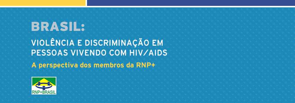 RelatÃ³rio RNP+ Brasil: violÃªncia e discriminaÃ§Ã£o em pessoas vivendo com hiv/aids